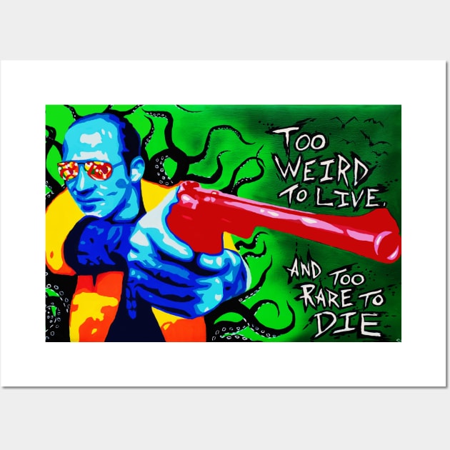 Too weird to live, too rare to die. Wall Art by Shock Shop